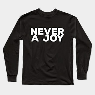 NEVER A JOY Long Sleeve T-Shirt